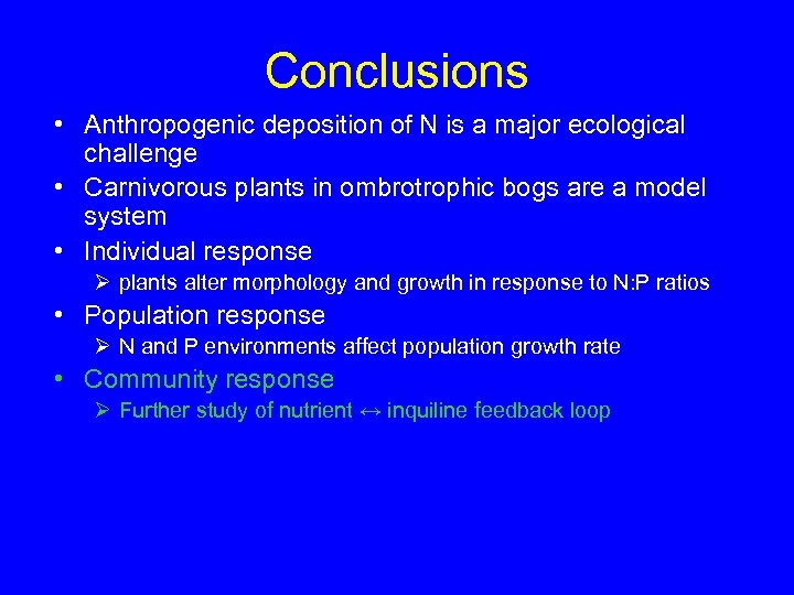 Conclusions • Anthropogenic deposition of N is a major ecological challenge • Carnivorous plants