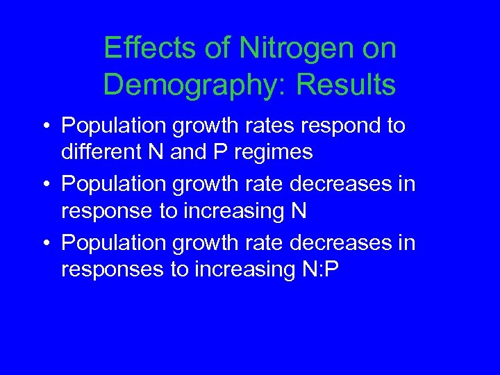 Effects of Nitrogen on Demography: Results • Population growth rates respond to different N