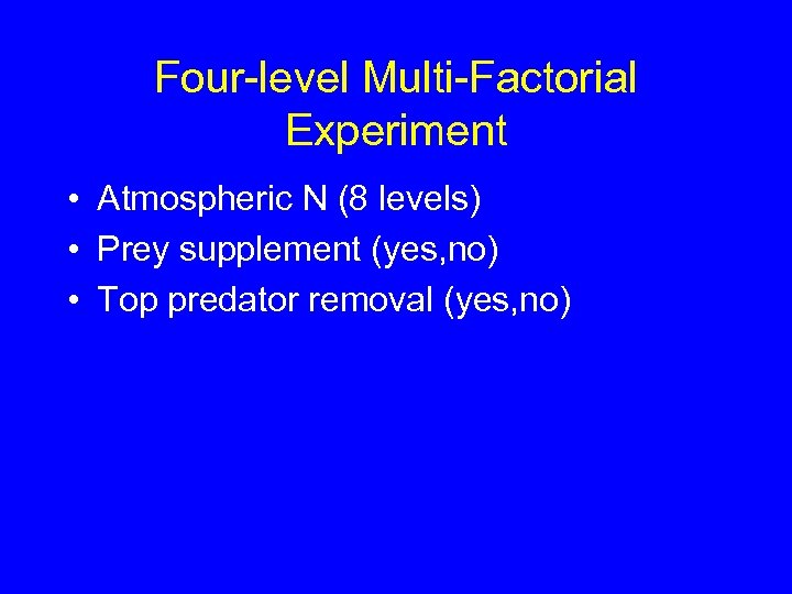 Four-level Multi-Factorial Experiment • Atmospheric N (8 levels) • Prey supplement (yes, no) •