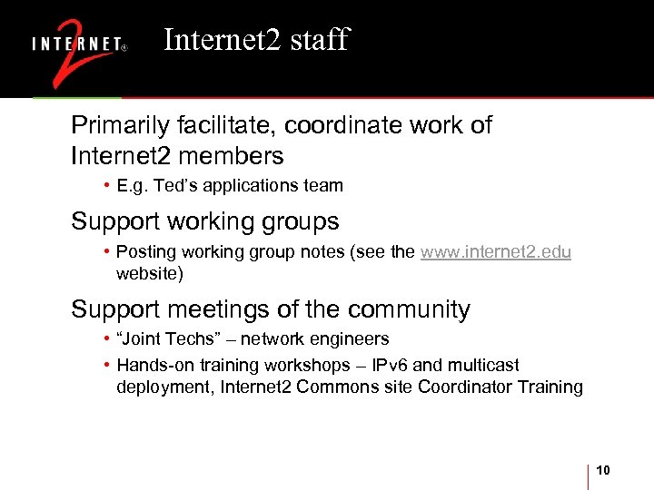 Internet 2 staff Primarily facilitate, coordinate work of Internet 2 members • E. g.