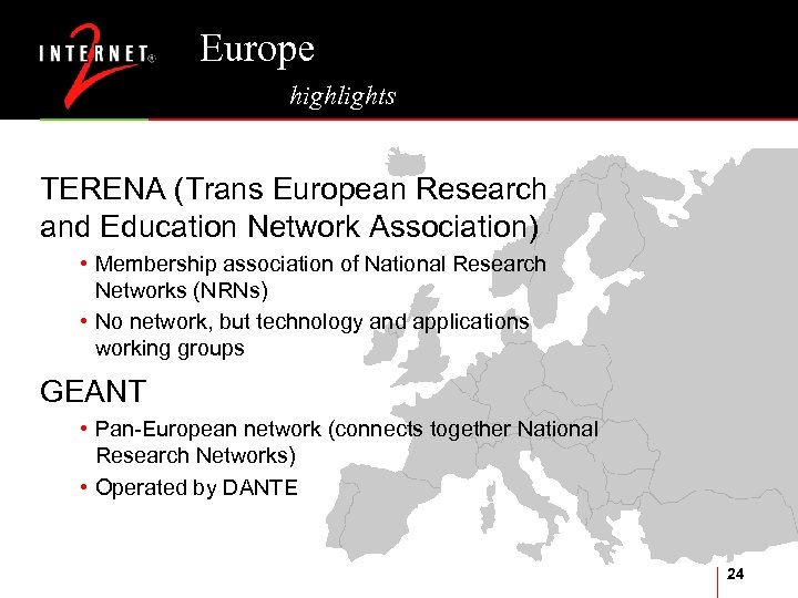 Europe highlights TERENA (Trans European Research and Education Network Association) • Membership association of