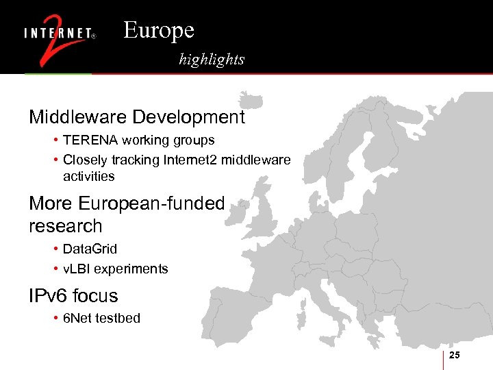 Europe highlights Middleware Development • TERENA working groups • Closely tracking Internet 2 middleware