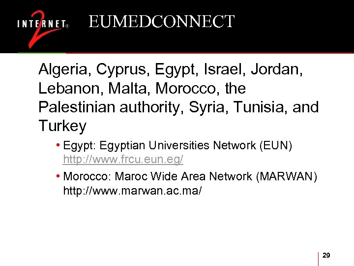 EUMEDCONNECT Algeria, Cyprus, Egypt, Israel, Jordan, Lebanon, Malta, Morocco, the Palestinian authority, Syria, Tunisia,