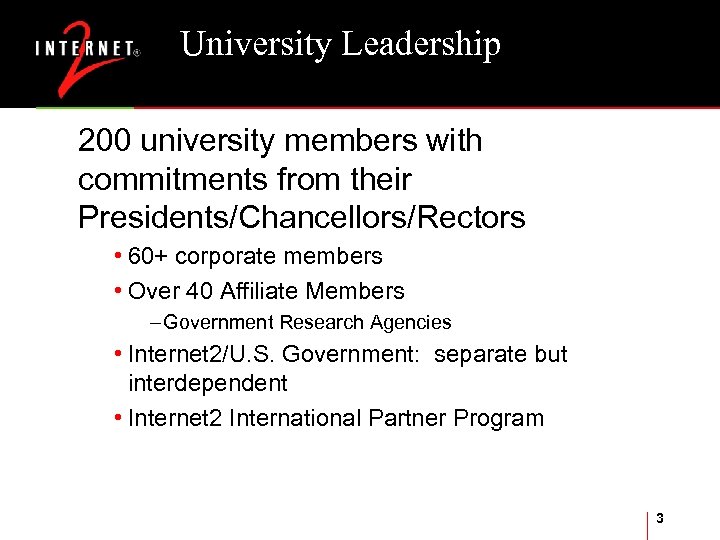 University Leadership 200 university members with commitments from their Presidents/Chancellors/Rectors • 60+ corporate members