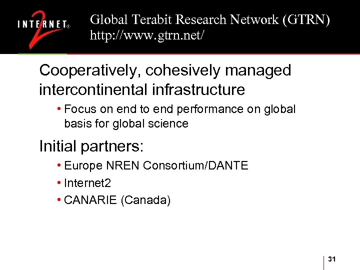 Global Terabit Research Network (GTRN) http: //www. gtrn. net/ Cooperatively, cohesively managed intercontinental infrastructure