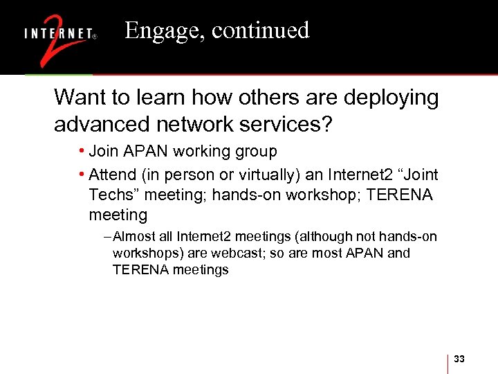 Engage, continued Want to learn how others are deploying advanced network services? • Join