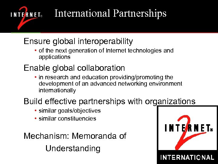 International Partnerships Ensure global interoperability • of the next generation of Internet technologies and