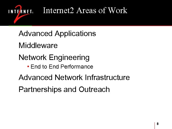 Internet 2 Areas of Work Advanced Applications Middleware Network Engineering • End to End