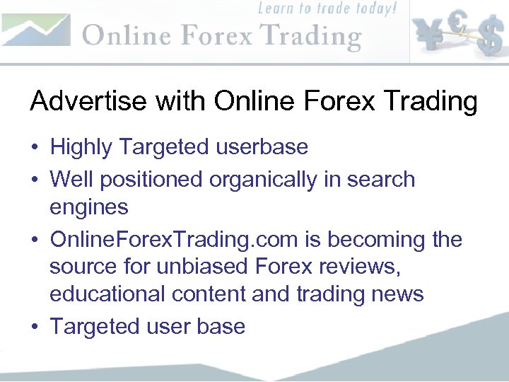 Advertise with Online Forex Trading • Highly Targeted userbase • Well positioned organically in