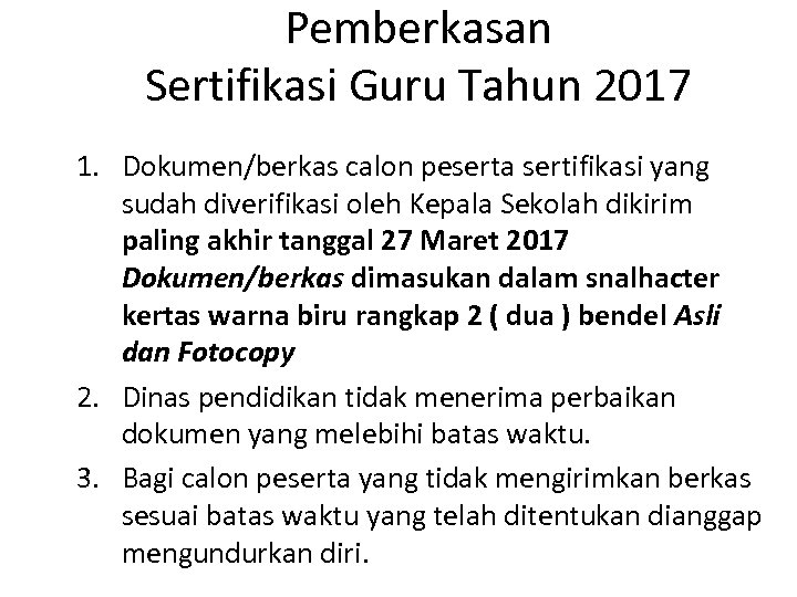 Pemberkasan Sertifikasi Guru Tahun 2017 1. Dokumen/berkas calon peserta sertifikasi yang sudah diverifikasi oleh