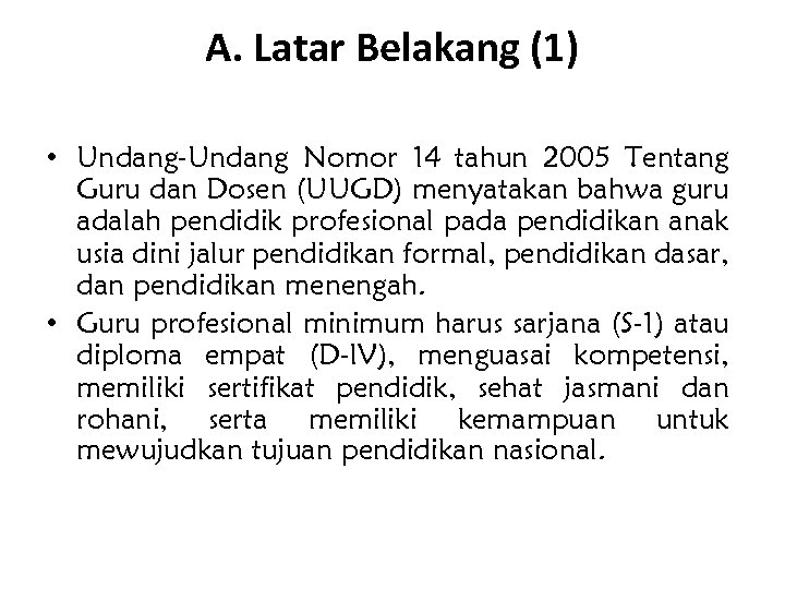 A. Latar Belakang (1) • Undang-Undang Nomor 14 tahun 2005 Tentang Guru dan Dosen