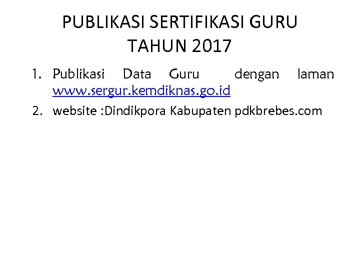 PUBLIKASI SERTIFIKASI GURU TAHUN 2017 1. Publikasi Data Guru dengan laman www. sergur. kemdiknas.