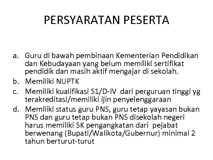 PERSYARATAN PESERTA a. Guru di bawah pembinaan Kementerian Pendidikan dan Kebudayaan yang belum memiliki