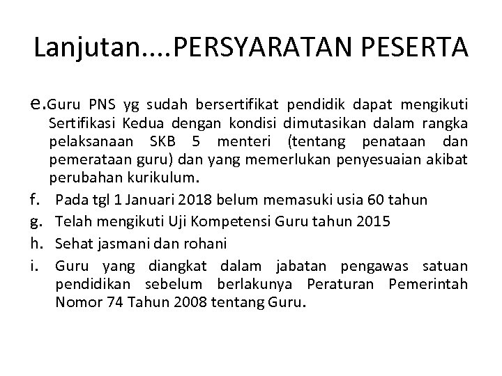 Lanjutan. . PERSYARATAN PESERTA e. Guru f. g. h. i. PNS yg sudah bersertifikat