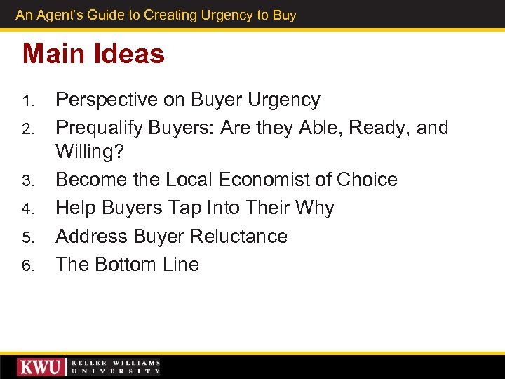 An Agent’s Guide to Creating Urgency to Buy Main Ideas 1. 2. 3. 4.