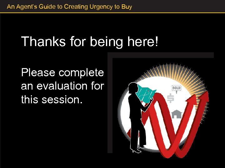 An Agent’s Guide to Creating Urgency to Buy Thanks for being here! Please complete