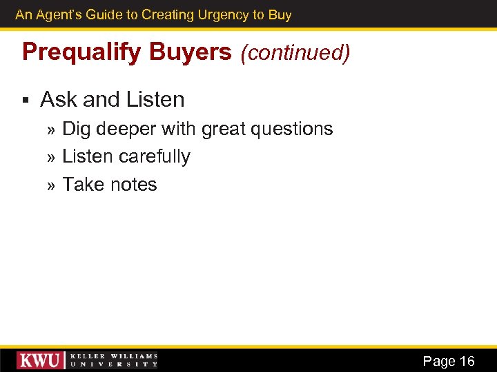 An Agent’s Guide to Creating Urgency to Buy 8 Prequalify Buyers (continued) § Ask