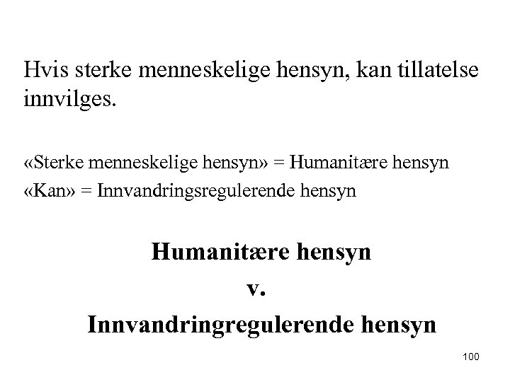 Hvis sterke menneskelige hensyn, kan tillatelse innvilges. «Sterke menneskelige hensyn» = Humanitære hensyn «Kan»