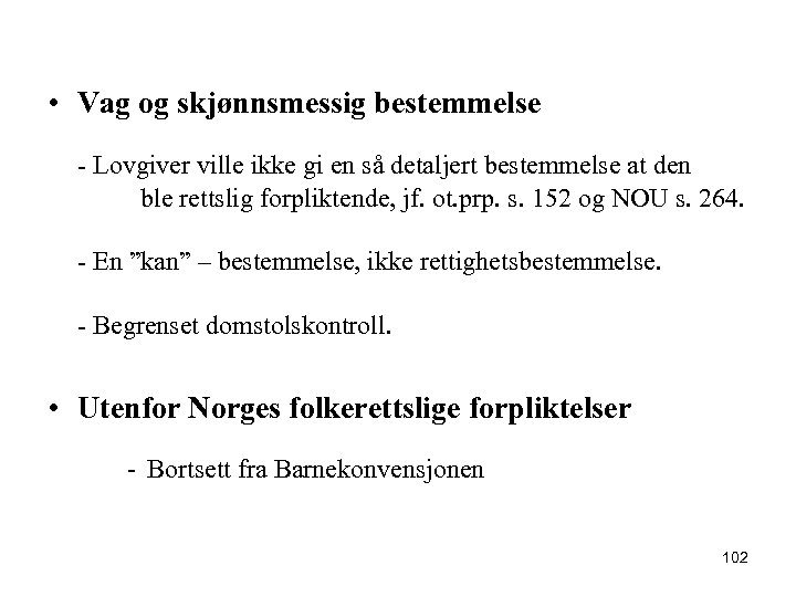 • Vag og skjønnsmessig bestemmelse - Lovgiver ville ikke gi en så detaljert