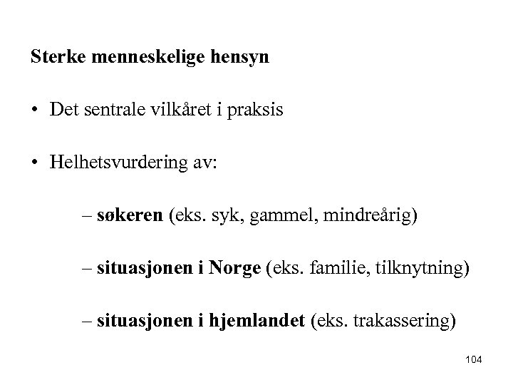 Sterke menneskelige hensyn • Det sentrale vilkåret i praksis • Helhetsvurdering av: – søkeren
