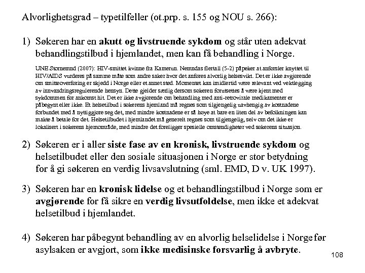 Alvorlighetsgrad – typetilfeller (ot. prp. s. 155 og NOU s. 266): 1) Søkeren har