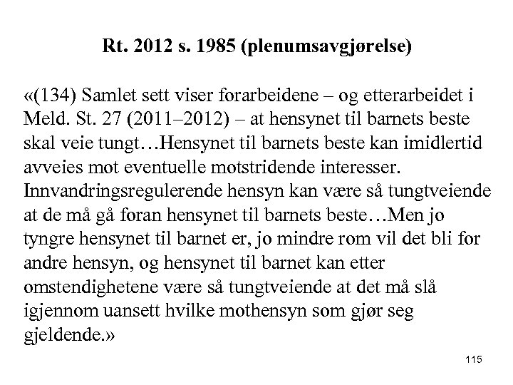 Rt. 2012 s. 1985 (plenumsavgjørelse) «(134) Samlet sett viser forarbeidene – og etterarbeidet i