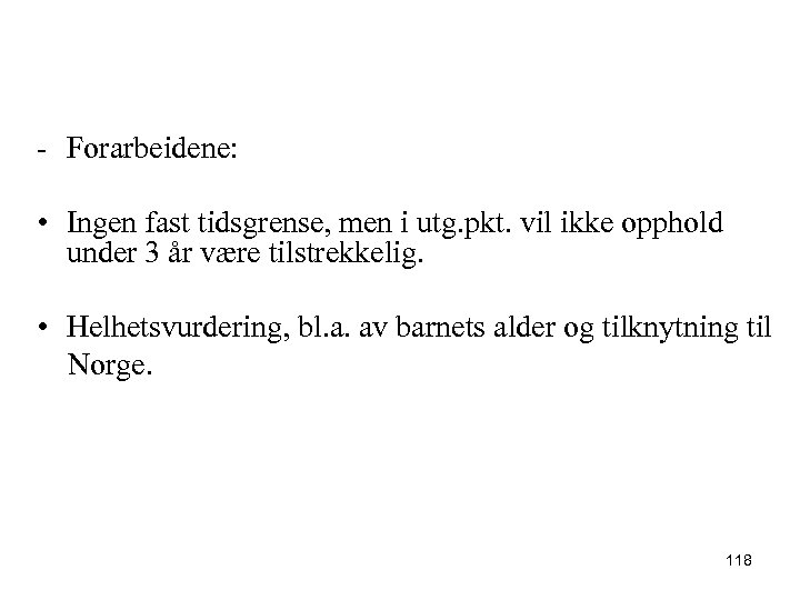 - Forarbeidene: • Ingen fast tidsgrense, men i utg. pkt. vil ikke opphold under