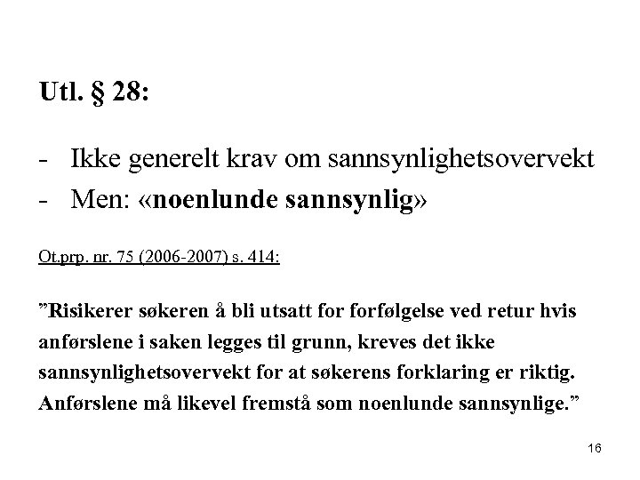 Utl. § 28: - Ikke generelt krav om sannsynlighetsovervekt - Men: «noenlunde sannsynlig» Ot.