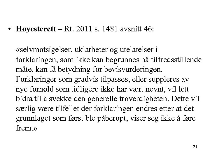  • Høyesterett – Rt. 2011 s. 1481 avsnitt 46: «selvmotsigelser, uklarheter og utelatelser