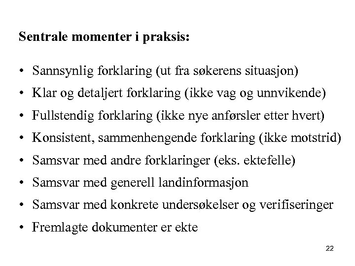 Sentrale momenter i praksis: • Sannsynlig forklaring (ut fra søkerens situasjon) • Klar og