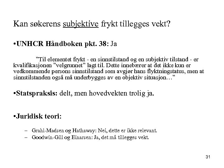 Kan søkerens subjektive frykt tillegges vekt? • UNHCR Håndboken pkt. 38: Ja ”Til elementet