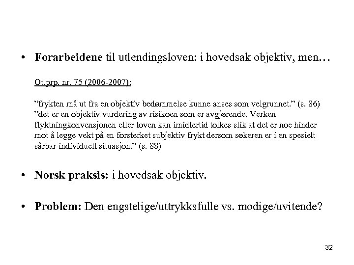  • Forarbeidene til utlendingsloven: i hovedsak objektiv, men… Ot. prp. nr. 75 (2006