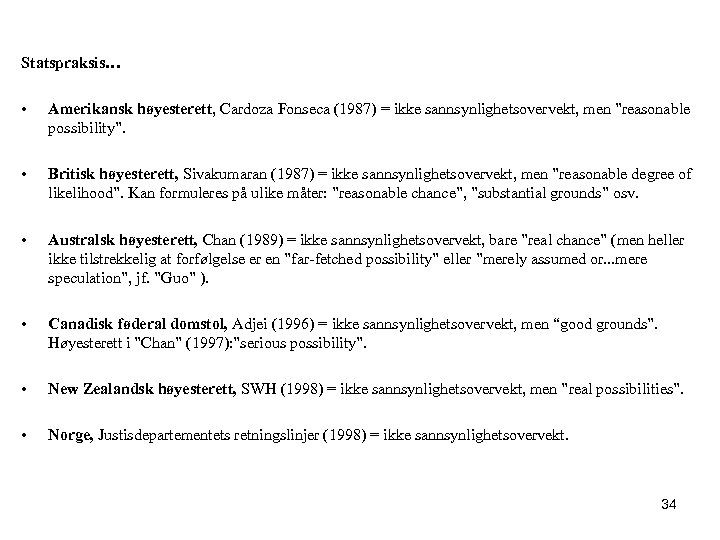 Statspraksis… • Amerikansk høyesterett, Cardoza Fonseca (1987) = ikke sannsynlighetsovervekt, men ”reasonable possibility”. •