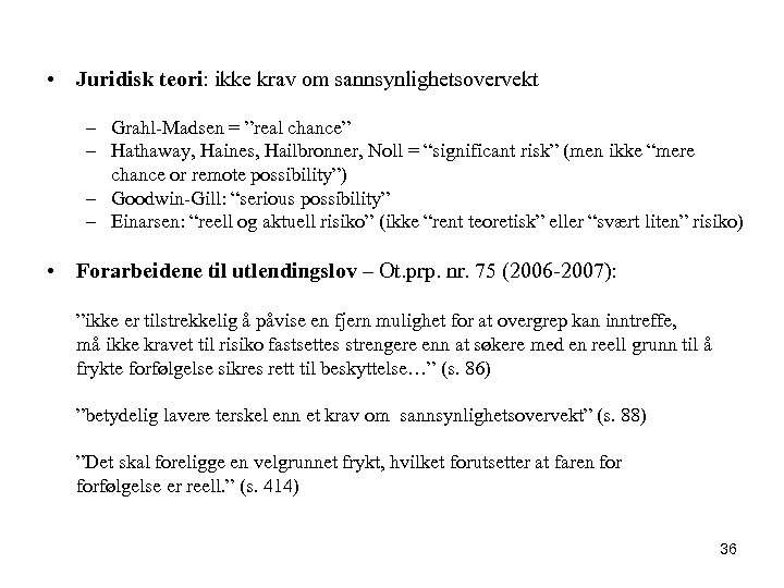  • Juridisk teori: ikke krav om sannsynlighetsovervekt – Grahl-Madsen = ”real chance” –