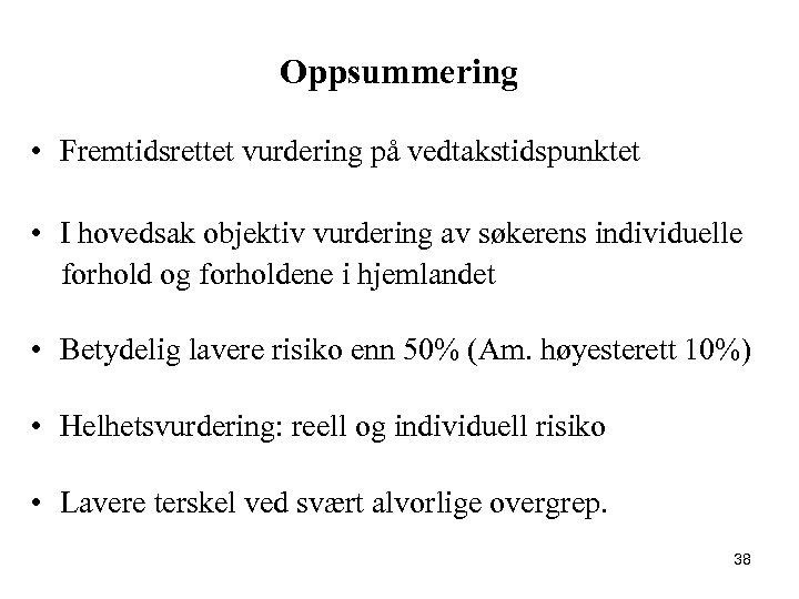 Oppsummering • Fremtidsrettet vurdering på vedtakstidspunktet • I hovedsak objektiv vurdering av søkerens individuelle