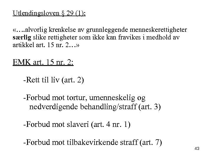 Utlendingsloven § 29 (1): «…. alvorlig krenkelse av grunnleggende menneskerettigheter særlig slike rettigheter som