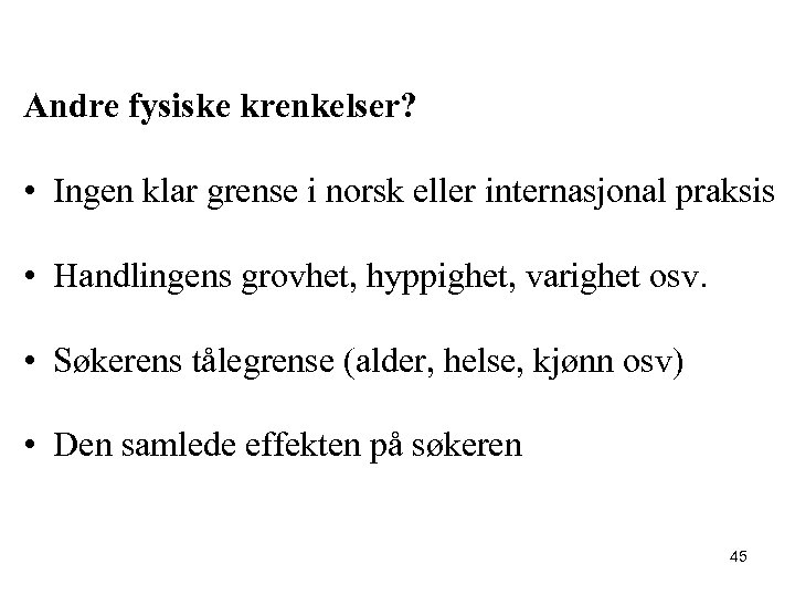 Andre fysiske krenkelser? • Ingen klar grense i norsk eller internasjonal praksis • Handlingens