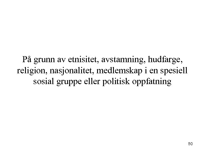 På grunn av etnisitet, avstamning, hudfarge, religion, nasjonalitet, medlemskap i en spesiell sosial gruppe