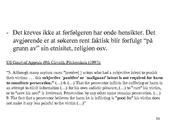 - Det kreves ikke at forfølgeren har onde hensikter. Det avgjørende er at søkeren