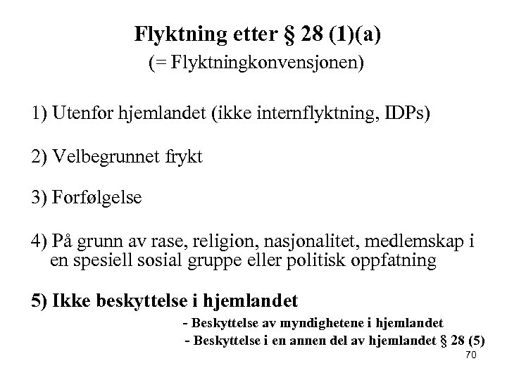 Flyktning etter § 28 (1)(a) (= Flyktningkonvensjonen) 1) Utenfor hjemlandet (ikke internflyktning, IDPs) 2)