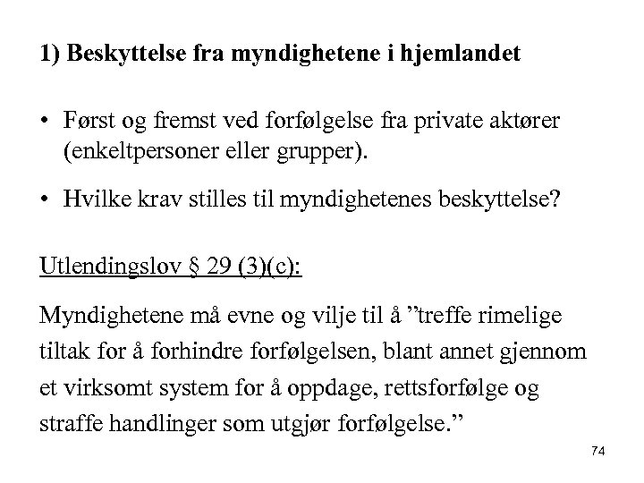 1) Beskyttelse fra myndighetene i hjemlandet • Først og fremst ved forfølgelse fra private