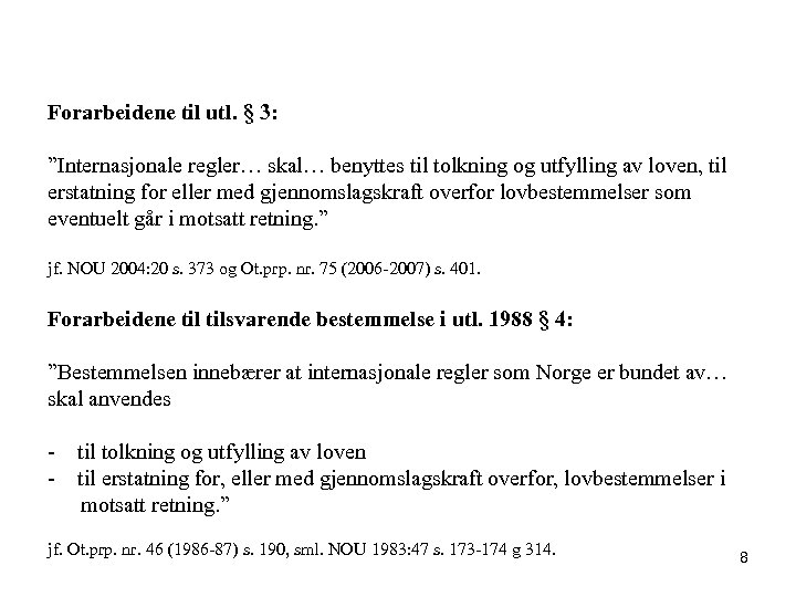 Forarbeidene til utl. § 3: ”Internasjonale regler… skal… benyttes til tolkning og utfylling av
