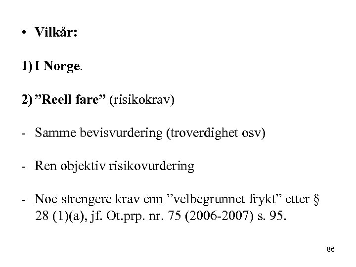  • Vilkår: 1) I Norge. 2) ”Reell fare” (risikokrav) - Samme bevisvurdering (troverdighet