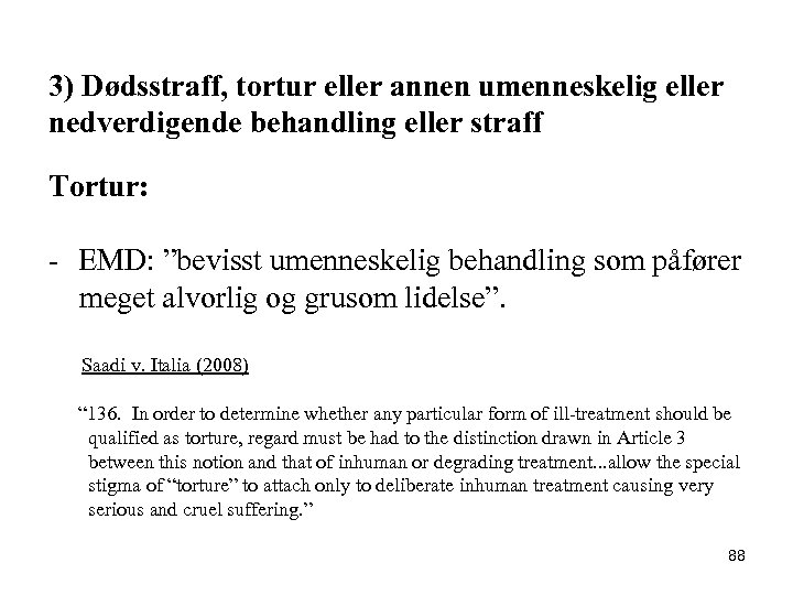 3) Dødsstraff, tortur eller annen umenneskelig eller nedverdigende behandling eller straff Tortur: - EMD: