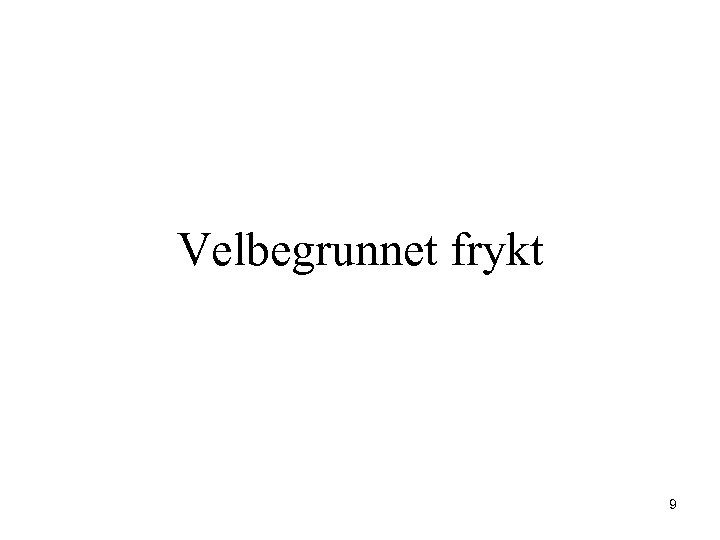 Velbegrunnet frykt 9 