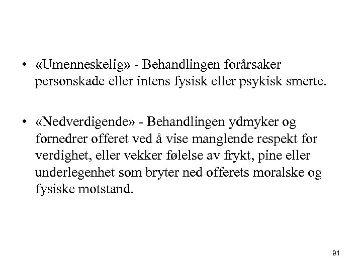  • «Umenneskelig» - Behandlingen forårsaker personskade eller intens fysisk eller psykisk smerte. •