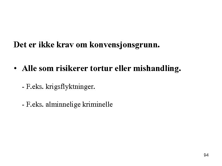 Det er ikke krav om konvensjonsgrunn. • Alle som risikerer tortur eller mishandling. -