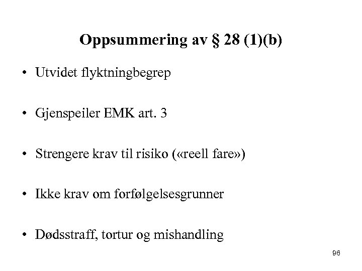 Oppsummering av § 28 (1)(b) • Utvidet flyktningbegrep • Gjenspeiler EMK art. 3 •