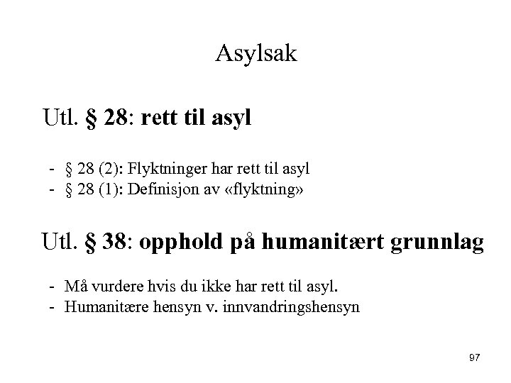  Asylsak Utl. § 28: rett til asyl - § 28 (2): Flyktninger har