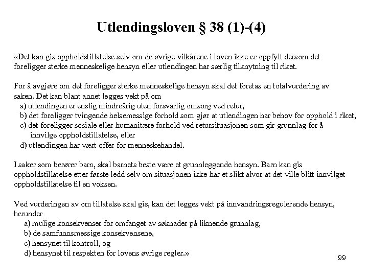 Utlendingsloven § 38 (1)-(4) «Det kan gis oppholdstillatelse selv om de øvrige vilkårene i